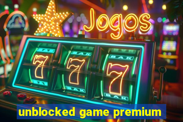 unblocked game premium